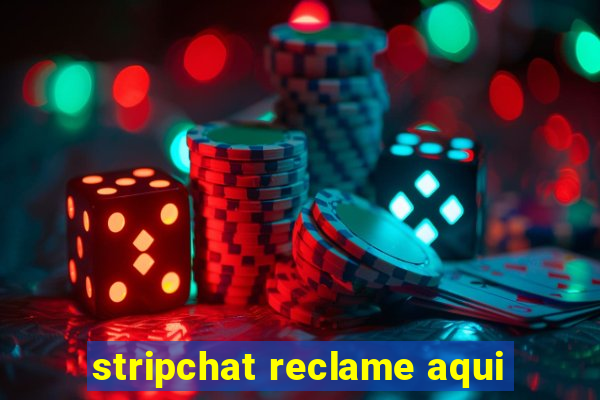 stripchat reclame aqui